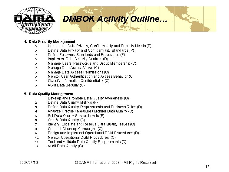 DMBOK Activity Outline… 4. Data Security Management Ø Understand Data Privacy, Confidentiality and Security