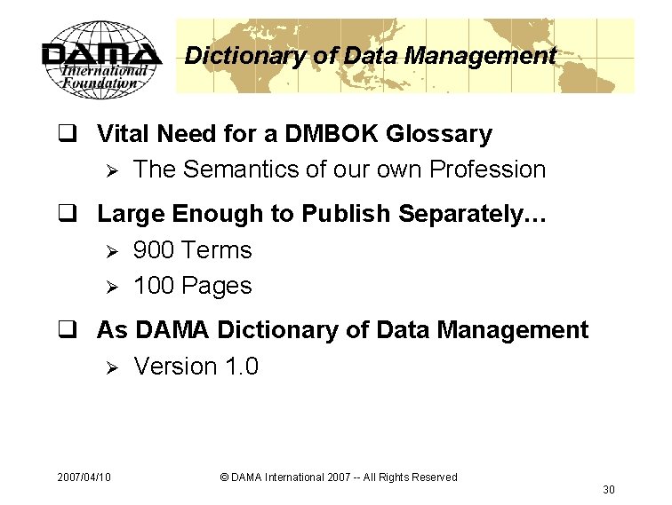 Dictionary of Data Management q Vital Need for a DMBOK Glossary Ø The Semantics