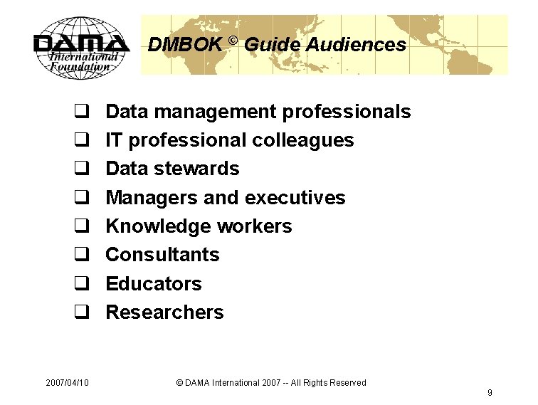 DMBOK © Guide Audiences q q q q 2007/04/10 Data management professionals IT professional