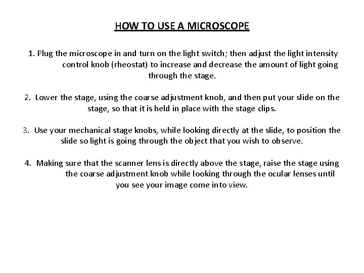 HOW TO USE A MICROSCOPE 1. Plug the microscope in and turn on the
