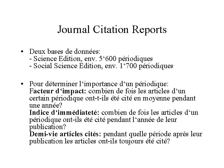 Journal Citation Reports • Deux bases de données: - Science Edition, env. 5‘ 600