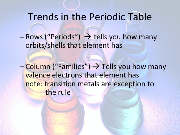 Trends in the Periodic Table – Rows (“Periods”) tells you how many orbits/shells that