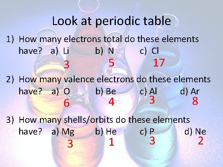 Look at periodic table 1) How many electrons total do these elements have? a)
