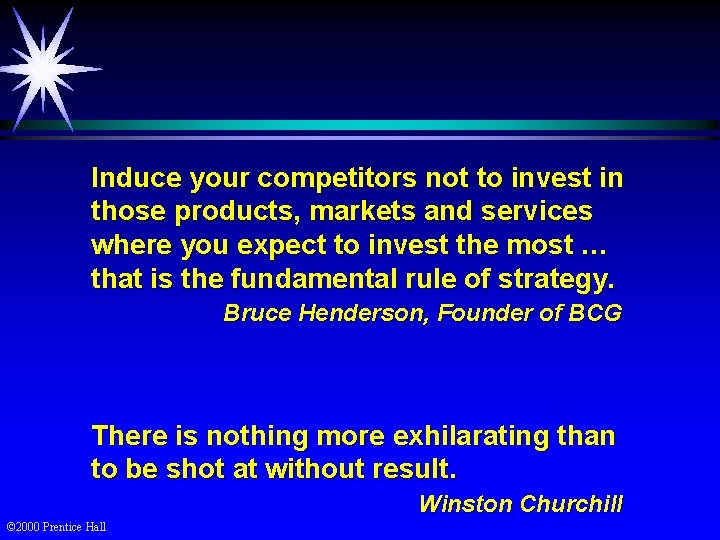 Induce your competitors not to invest in those products, markets and services where you