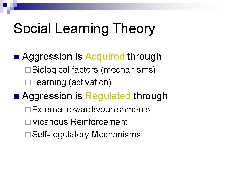 Social Learning Theory n Aggression is Acquired through ¨ Biological factors (mechanisms) ¨ Learning