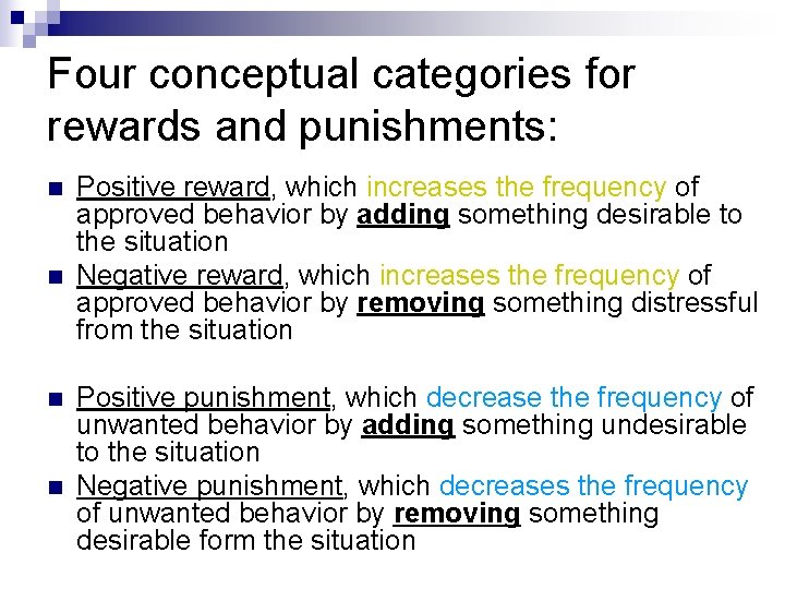 Four conceptual categories for rewards and punishments: n n Positive reward, which increases the