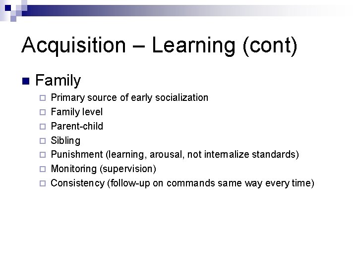 Acquisition – Learning (cont) n Family ¨ ¨ ¨ ¨ Primary source of early