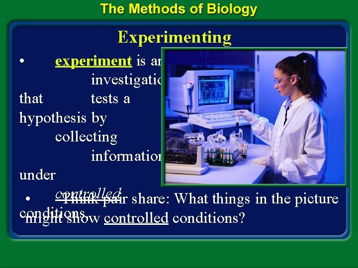 Experimenting • experiment is an investigation that tests a hypothesis by collecting information under