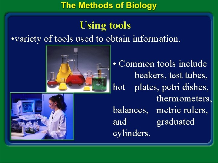 Using tools • variety of tools used to obtain information. • Common tools include