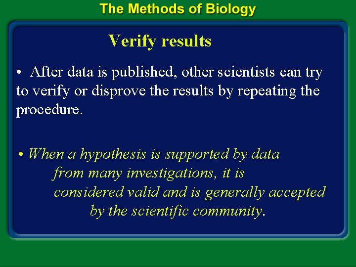 Verify results • After data is published, other scientists can try to verify or