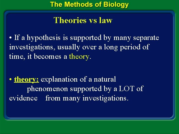 Theories vs law • If a hypothesis is supported by many separate investigations, usually