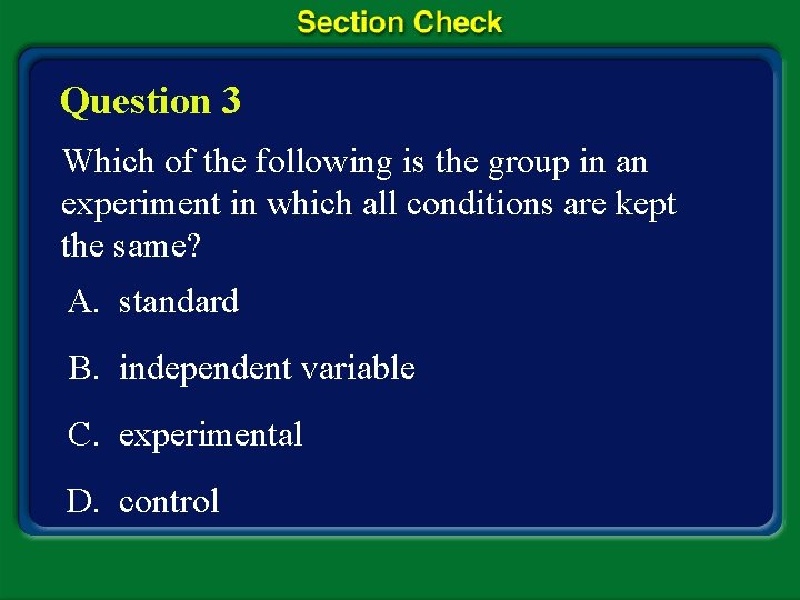 Question 3 Which of the following is the group in an experiment in which