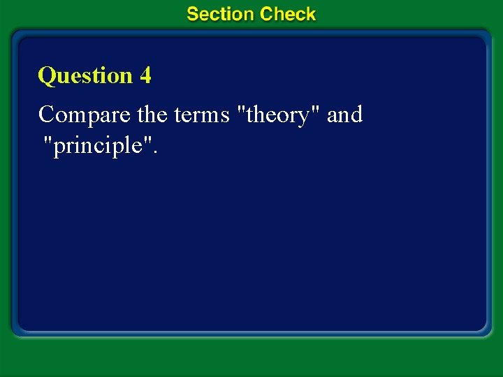 Question 4 Compare the terms "theory" and "principle". 