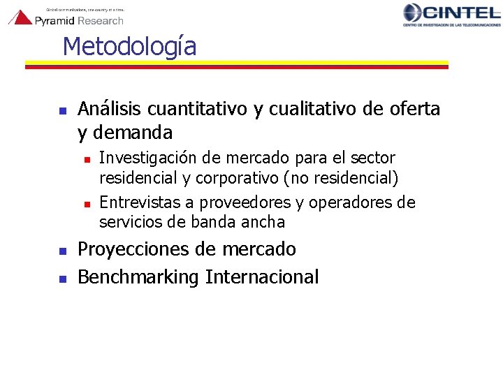 Metodología n Análisis cuantitativo y cualitativo de oferta y demanda n n Investigación de