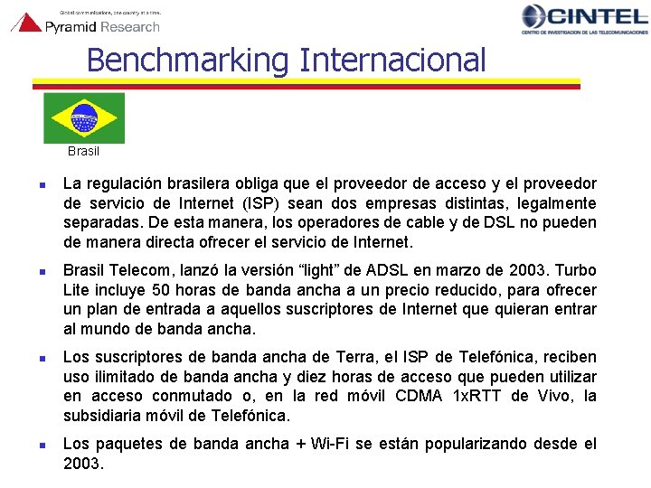Benchmarking Internacional Brasil n n La regulación brasilera obliga que el proveedor de acceso
