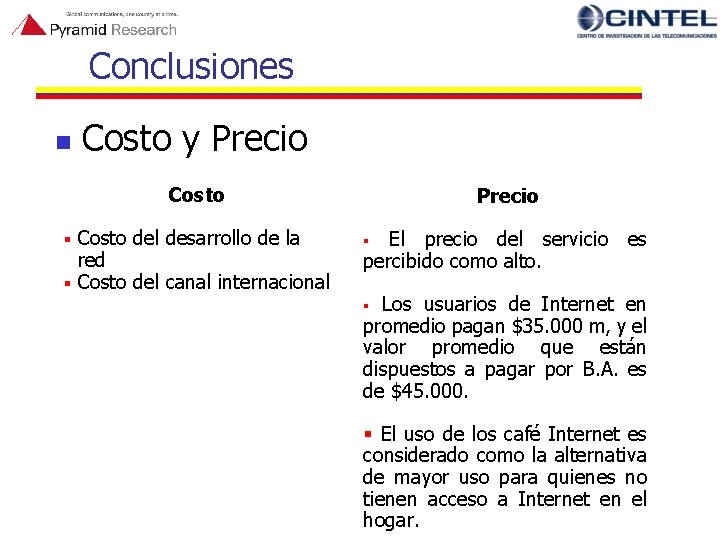 Conclusiones n Costo y Precio Costo del desarrollo de la red § Costo del