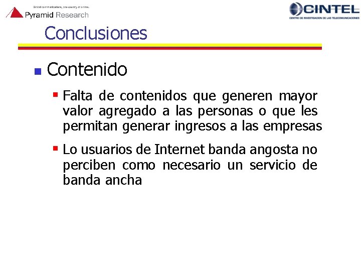 Conclusiones n Contenido § Falta de contenidos que generen mayor valor agregado a las