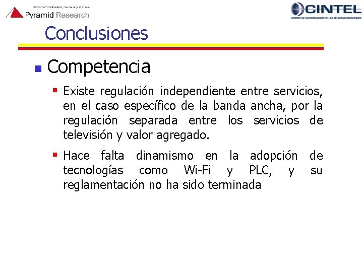 Conclusiones n Competencia § Existe regulación independiente entre servicios, en el caso específico de