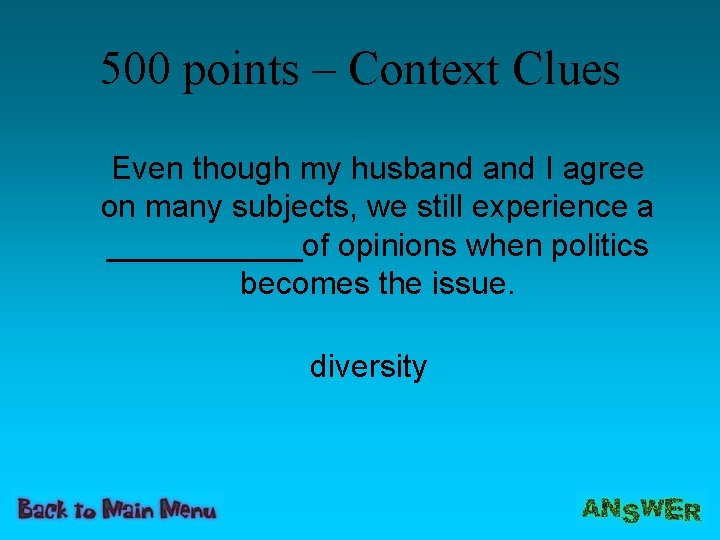 500 points – Context Clues Even though my husband I agree on many subjects,