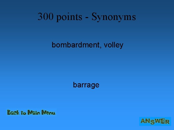 300 points - Synonyms bombardment, volley barrage 