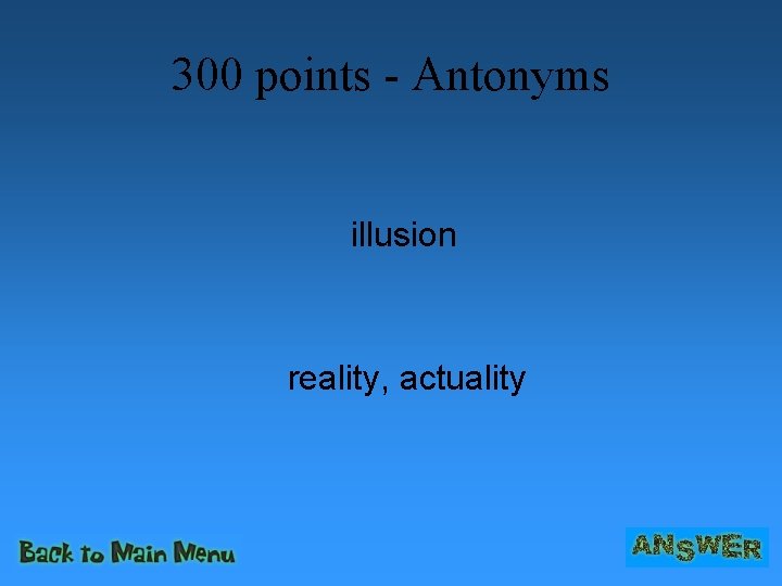 300 points - Antonyms illusion reality, actuality 