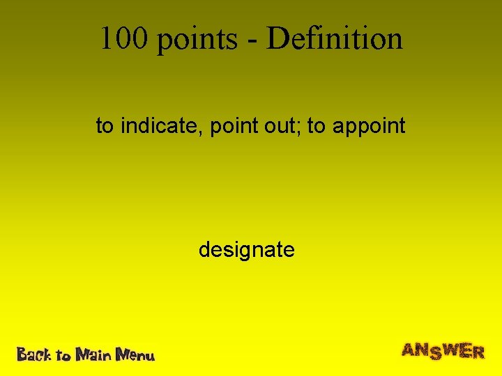 100 points - Definition to indicate, point out; to appoint designate 