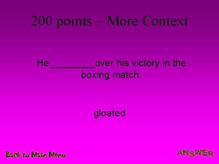 200 points – More Context He ____over his victory in the boxing match. gloated