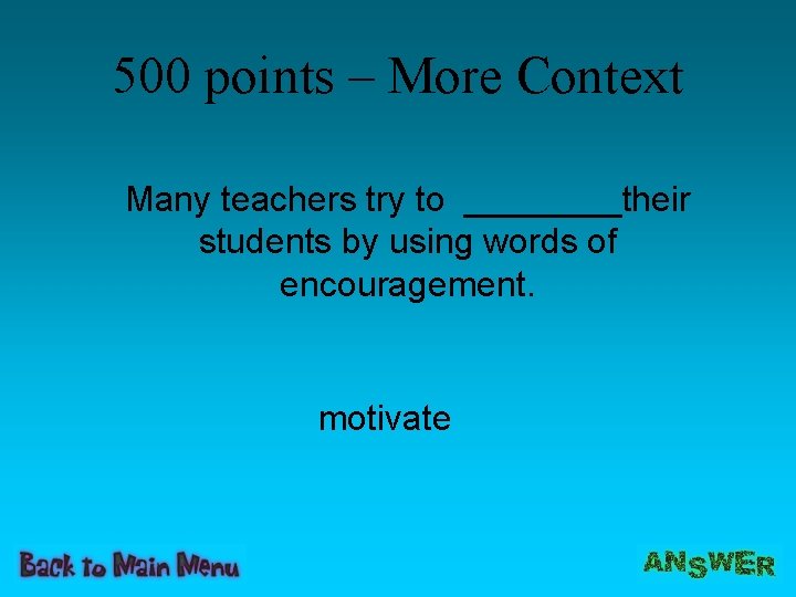 500 points – More Context Many teachers try to ____their students by using words