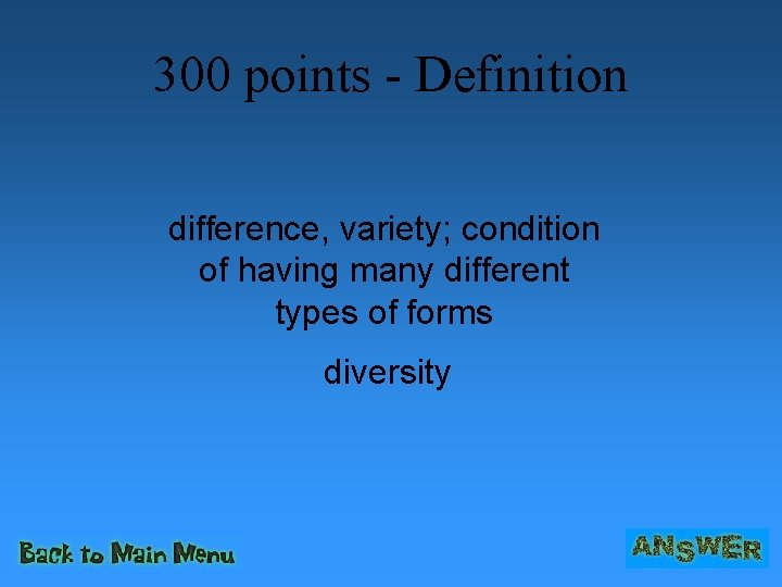 300 points - Definition difference, variety; condition of having many different types of forms