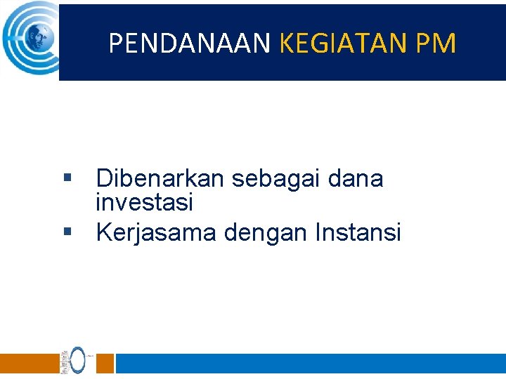 PENDANAAN KEGIATAN PM § Dibenarkan sebagai dana investasi § Kerjasama dengan Instansi 