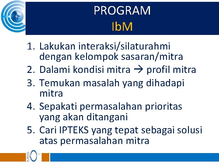 PROGRAM Ib. M 1. Lakukan interaksi/silaturahmi dengan kelompok sasaran/mitra 2. Dalami kondisi mitra profil