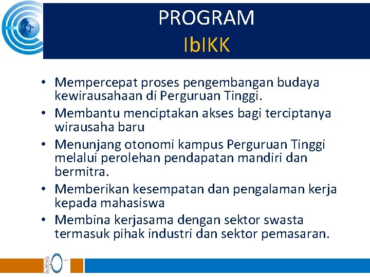 PROGRAM Ib. IKK • Mempercepat proses pengembangan budaya kewirausahaan di Perguruan Tinggi. • Membantu