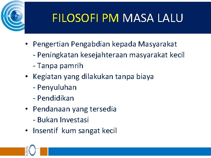 FILOSOFI PM MASA LALU • Pengertian Pengabdian kepada Masyarakat - Peningkatan kesejahteraan masyarakat kecil