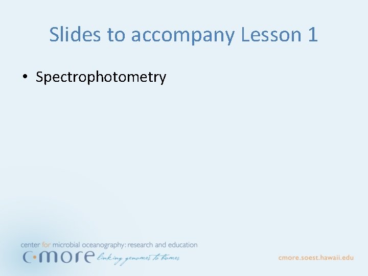 Slides to accompany Lesson 1 • Spectrophotometry 