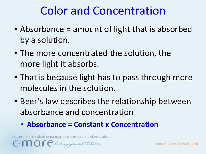 Color and Concentration • Absorbance = amount of light that is absorbed by a