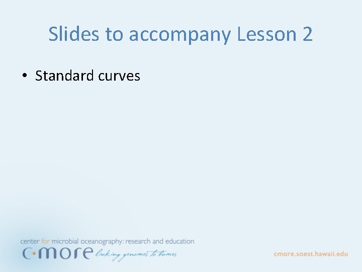 Slides to accompany Lesson 2 • Standard curves 