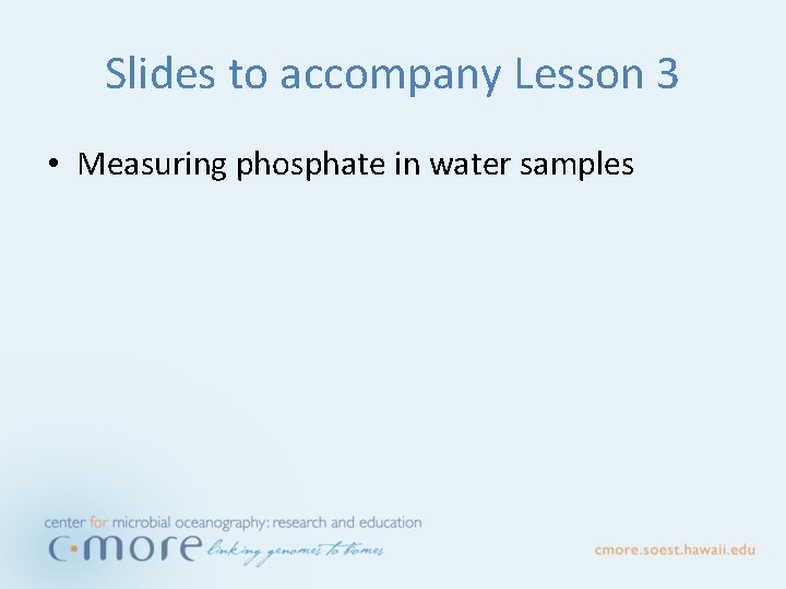 Slides to accompany Lesson 3 • Measuring phosphate in water samples 