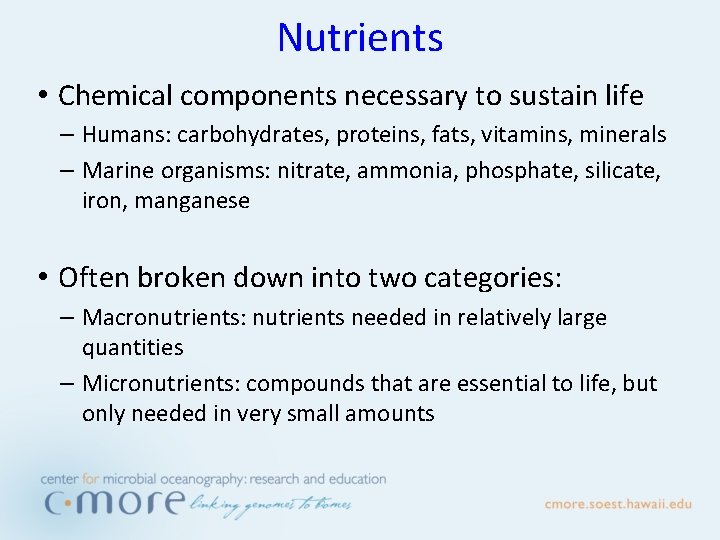Nutrients • Chemical components necessary to sustain life – Humans: carbohydrates, proteins, fats, vitamins,
