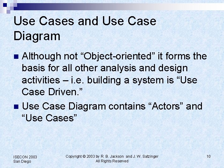 Use Cases and Use Case Diagram Although not “Object-oriented” it forms the basis for