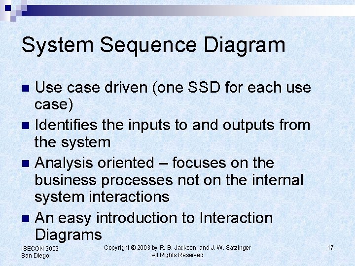 System Sequence Diagram Use case driven (one SSD for each use case) n Identifies