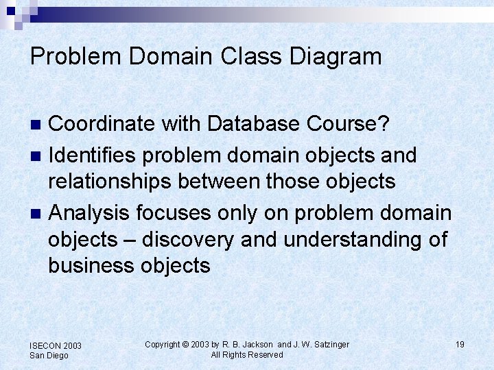 Problem Domain Class Diagram Coordinate with Database Course? n Identifies problem domain objects and