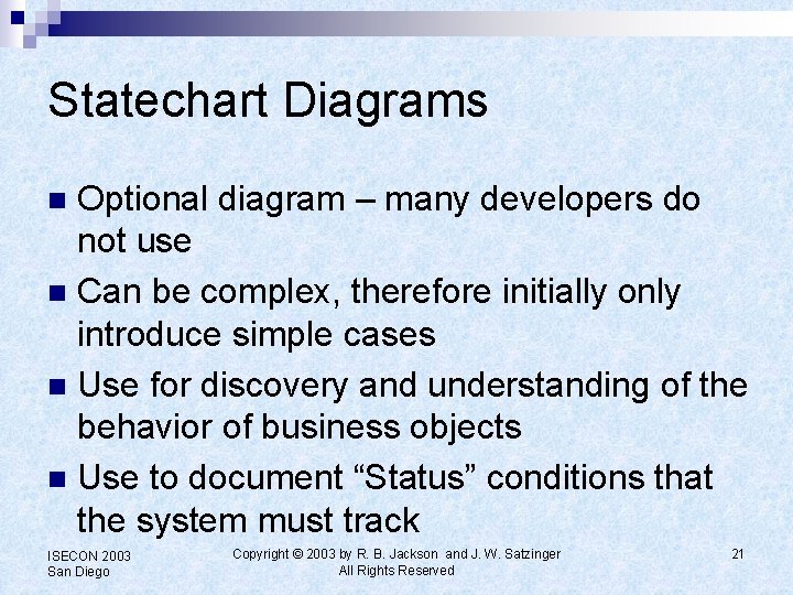 Statechart Diagrams Optional diagram – many developers do not use n Can be complex,