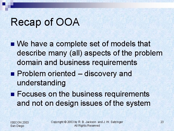 Recap of OOA We have a complete set of models that describe many (all)