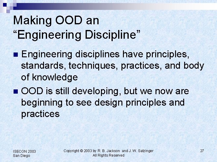 Making OOD an “Engineering Discipline” Engineering disciplines have principles, standards, techniques, practices, and body