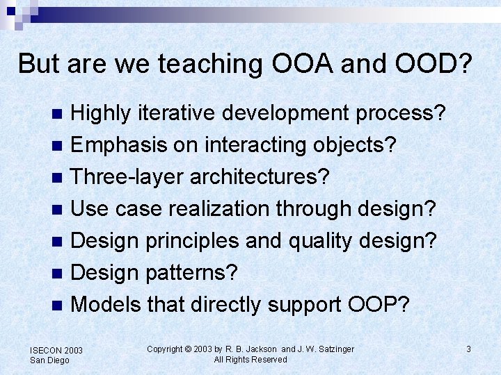 But are we teaching OOA and OOD? Highly iterative development process? n Emphasis on