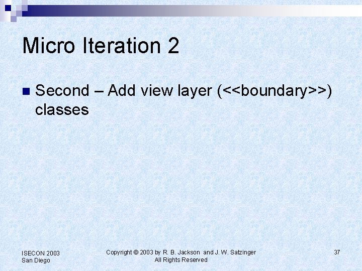 Micro Iteration 2 n Second – Add view layer (<<boundary>>) classes ISECON 2003 San