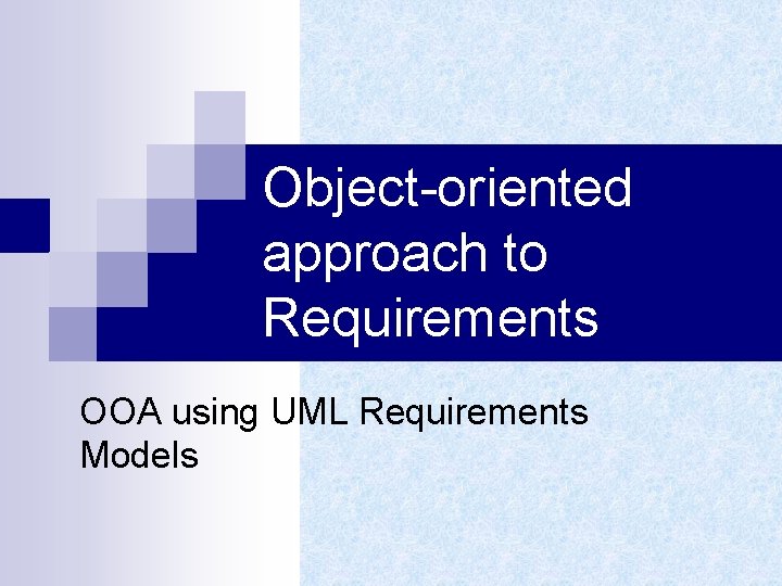 Object-oriented approach to Requirements OOA using UML Requirements Models 