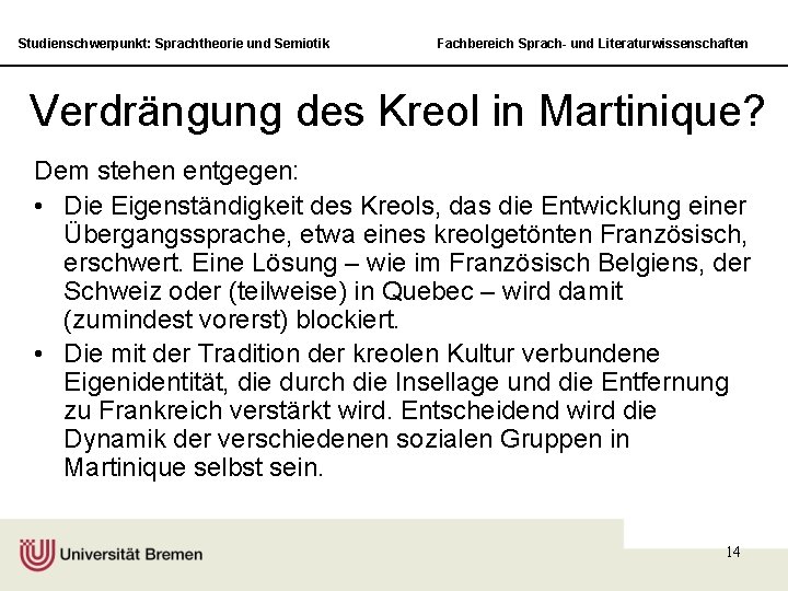 Studienschwerpunkt: Sprachtheorie und Semiotik Fachbereich Sprach- und Literaturwissenschaften Verdrängung des Kreol in Martinique? Dem