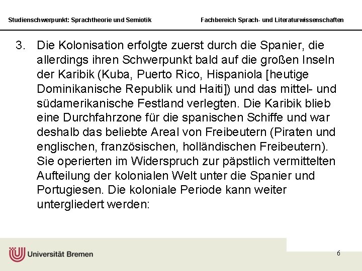 Studienschwerpunkt: Sprachtheorie und Semiotik Fachbereich Sprach- und Literaturwissenschaften 3. Die Kolonisation erfolgte zuerst durch