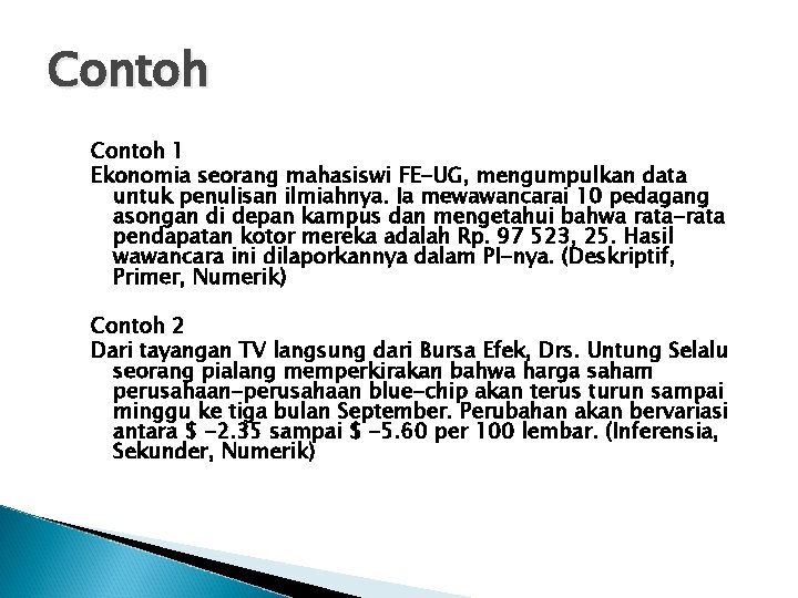 Contoh 1 Ekonomia seorang mahasiswi FE-UG, mengumpulkan data untuk penulisan ilmiahnya. Ia mewawancarai 10